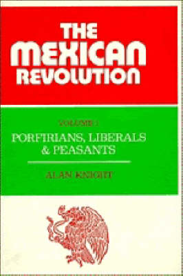 Book cover for The Mexican Revolution: Volume 1, Porfirians, Liberals and Peasants