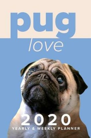 Cover of Pug Love 2020 Yearly & Weekly Planner