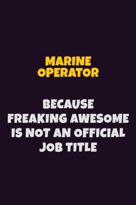 Book cover for Marine Operator, Because Freaking Awesome Is Not An Official Job Title