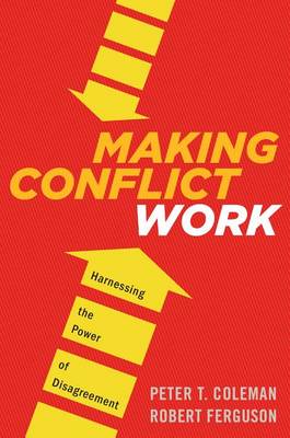 Book cover for Making Conflict Work: Navigating Disagreement Up and Down Your Organization