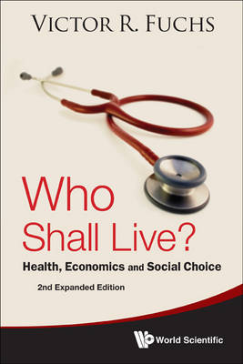 Book cover for Who Shall Live? Health, Economics And Social Choice (2nd Expanded Edition)