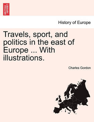 Book cover for Travels, Sport, and Politics in the East of Europe ... with Illustrations.