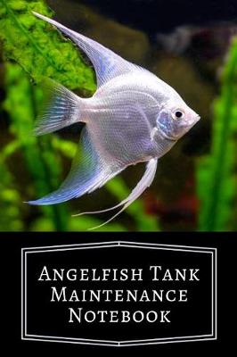 Book cover for Angelfish Tank Maintenance Notebook
