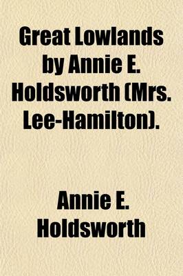 Book cover for Great Lowlands by Annie E. Holdsworth (Mrs. Lee-Hamilton).