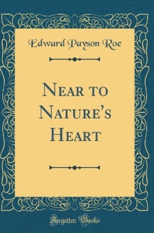 Cover of Near to Nature's Heart (Classic Reprint)