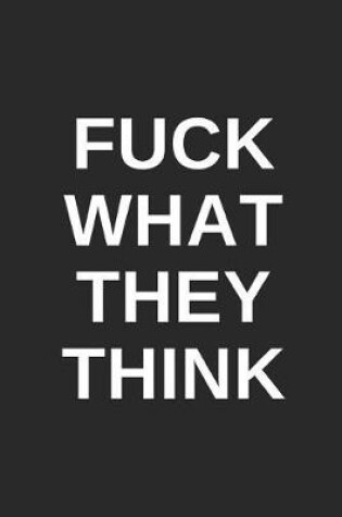 Cover of Fuck What They Think