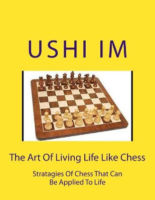 Book cover for The Art Of Living Life Like Chess