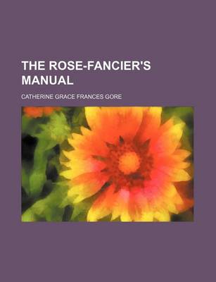 Book cover for The Rose-Fancier's Manual