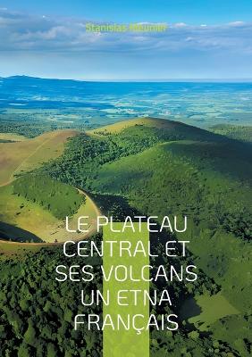 Book cover for Le plateau central et ses volcans un Etna français