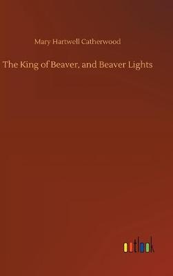 Book cover for The King of Beaver, and Beaver Lights