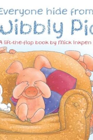 Cover of Everyone Hide From Wibbly Pig