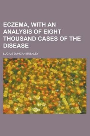 Cover of Eczema, with an Analysis of Eight Thousand Cases of the Disease