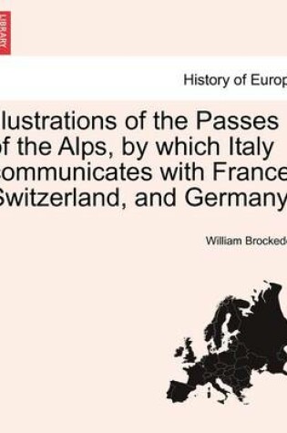 Cover of Illustrations of the Passes of the Alps, by Which Italy Communicates with France, Switzerland, and Germany. Volume the Second