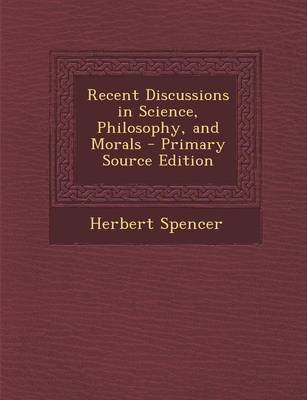 Book cover for Recent Discussions in Science, Philosophy, and Morals - Primary Source Edition