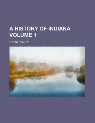 Book cover for A History of Indiana Volume 1