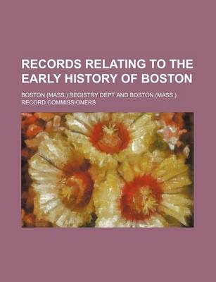 Book cover for Records Relating to the Early History of Boston (Volume 11)