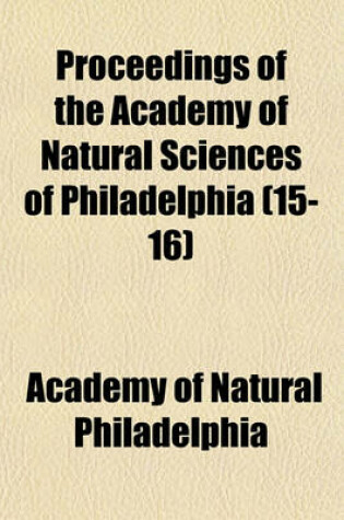 Cover of Proceedings of the Academy of Natural Sciences of Philadelphia (Volume 15-16)