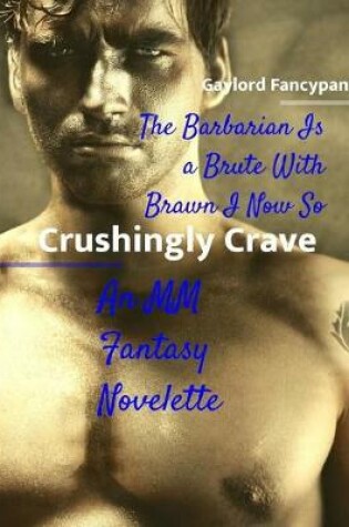 Cover of The Barbarian Is a Brute with Brawn I Now So Crushingly Crave