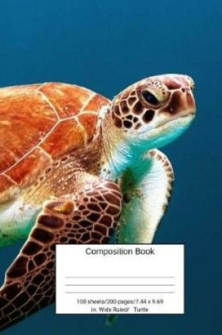 Cover of Composition Book 100 Sheets/200 Pages/7.44 X 9.69 In. Wide Ruled/ Turtle