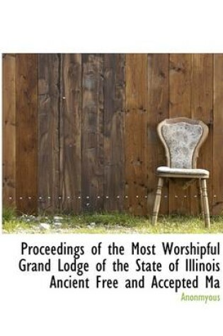 Cover of Proceedings of the Most Worshipful Grand Lodge of the State of Illinois Ancient Free and Accepted Ma