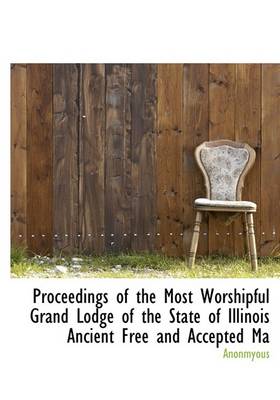 Book cover for Proceedings of the Most Worshipful Grand Lodge of the State of Illinois Ancient Free and Accepted Ma