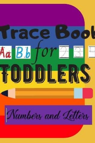 Cover of Trace Book For Toddlers - Numbers and Letters