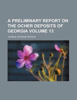 Book cover for A Preliminary Report on the Ocher Deposits of Georgia Volume 13
