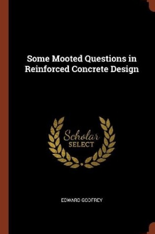 Cover of Some Mooted Questions in Reinforced Concrete Design