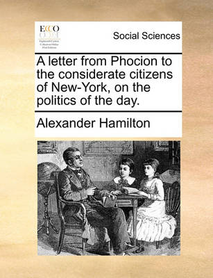 Book cover for A Letter from Phocion to the Considerate Citizens of New-York, on the Politics of the Day.