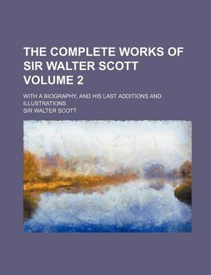 Book cover for The Complete Works of Sir Walter Scott; With a Biography, and His Last Additions and Illustrations Volume 2