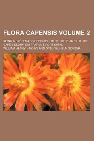 Cover of Flora Capensis Volume 2; Being a Systematic Description of the Plants of the Cape Colony, Caffraria, & Port Natal