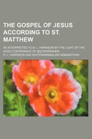 Cover of The Gospel of Jesus According to St. Matthew; As Interpreted to B. L. Harrison by the Light of the Godly Experience of S R I Parananda