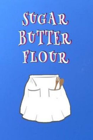 Cover of Sugar Butter Flour