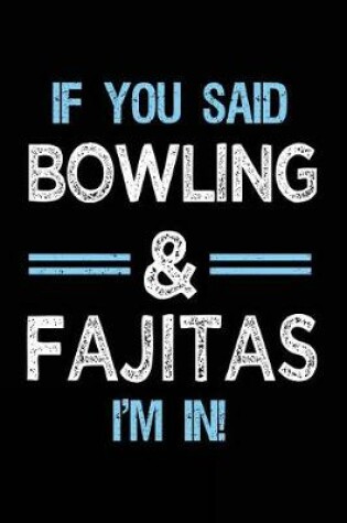 Cover of If You Said Bowling & Fajitas I'm in