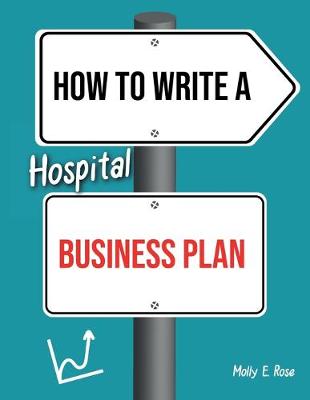 Book cover for How To Write A Hospital Business Plan