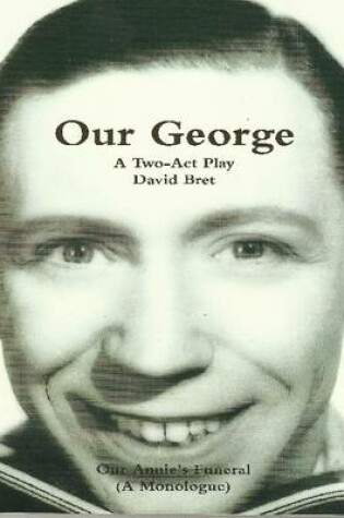 Cover of Our George: The George Formby Story: Play in 2 Acts + 'Our Annie's Funeral', A Monologue