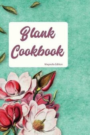 Cover of Blank Cookbook Magnolia Edition