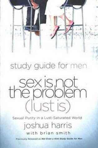 Cover of Sex is not the Problem (Lust Is) Study Guide