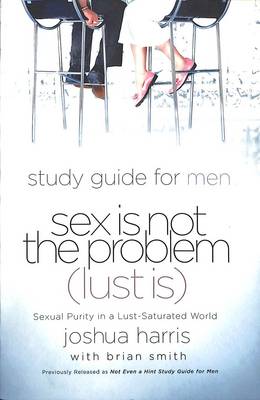 Book cover for Sex is not the Problem (Lust Is) Study Guide
