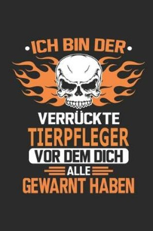 Cover of Ich bin der verruckte Tierpfleger vor dem dich alle gewarnt haben