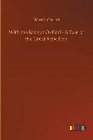 Cover of With the King at Oxford - A Tale of the Great Rebellion