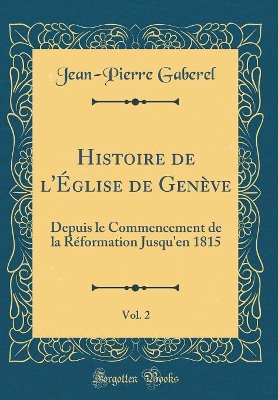 Book cover for Histoire de l'Eglise de Geneve, Vol. 2