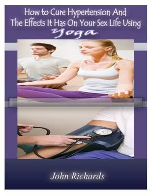 Book cover for How To Cure Hypertension And The Effects It Has On your Sex Life