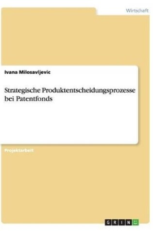 Cover of Strategische Produktentscheidungsprozesse bei Patentfonds