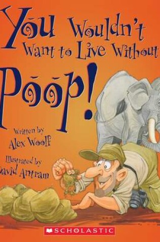 Cover of You Wouldn't Want to Live Without Poop! (You Wouldn't Want to Live Without...) (Library Edition)