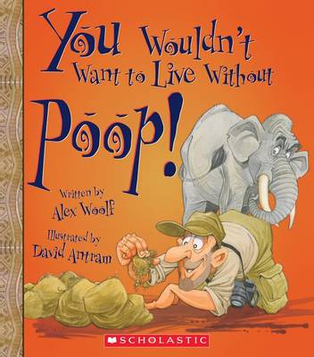 Book cover for You Wouldn't Want to Live Without Poop! (You Wouldn't Want to Live Without...) (Library Edition)