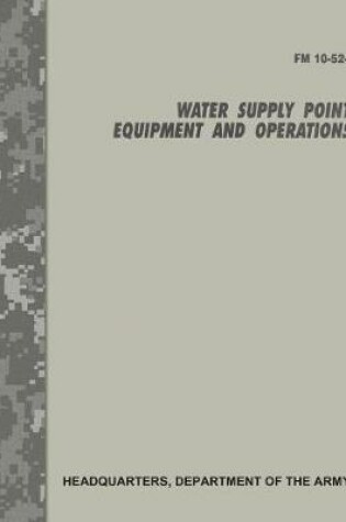 Cover of Water Supply Point Equipment and Operations (FM 10-52-1)