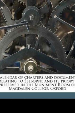 Cover of Calendar of Charters and Documents Relating to Selborne and Its Priory