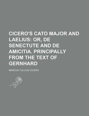 Book cover for Cicero's Cato Major and Laelius; Or, de Senectute and de Amicitia. Principally from the Text of Gernhard