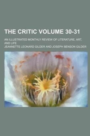 Cover of The Critic; An Illustrated Monthly Review of Literature, Art, and Life Volume 30-31